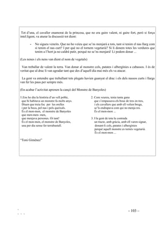 ` - 100 –
` ` `
classe que expliquin en veu alta el perquè es decanten cap un cantó o cap un altre. Cadascú
va donant els seus raonaments i escolta els dels altres, refutant o acceptant raons. La resta del
grup segueix el diàleg. Es pot demanar a diferents alumnes amb què del que s’ha exposat
estan d’acord. Finalment la mestra donarà la seva opinió, o bé aclarirà què hi ha de cert en tot
el que s’ha dit.
 'LVWLQFLy HQWUH VLWXDFLRQV MXVWHV L LQMXVWHV
La idea del bé i del mal que tenen els infants al Cicle Inicial encara depèn molt de l’adult. En
general a l’etapa de Primària els pensaments sobre el bé i el mal dels que disposen els infants són
força rígids i marcats per l’egoisme. Cap a finals d’aquesta etapa el sistema de valors es comença
a construir a partir d’expectatives interpersonals.
Haurem de possibilitar la discriminació del que és correcte i raonable del que és injustificable,
així com el fet de tenir o no tenir dret. Entendre el significat de just i injust ajuda els nens a
comprendre els drets dels altres i els propis.
Es tracta de disposar d’una gran varietat de situacions i una vegada estiguem segurs que els
alumnes comprenen bé el que hi passa, els preguntarem si és just o injust i el perquè. Hem de
posar èmfasi en la identificació amb els qui pateixen situacions injustes: “A tu t’agradaria que
t’ho fessin? A ella li deu agradar? Saps què deu sentir aquest pare? Si tufossis ell, què sentiries?”
Ressaltarem el paper dels sentiments de l’altri.
Aquesta activitat es pot fer oralment però és millor fer-la amb suport visual. Podem utilitzar
fotocòpies de contes, còmics, revistes, etc. També podem fer ús de vídeos. Quan les nenes i els
nens ja tenen un bon domini de la lectura se’ls pot repartir cartolines amb una situació escrita i
per parelles o petits grups decideixen si la situació és justa, injusta i el per què. Quan ja ho hagin
decidit un representant de cada grup explica a tota la classe quina era la seva situació i el seu
judici.
Exemple de situacions a presentar:
 Acaba d’arribar una nena nova a classe. La nena té molta vergonya i quasi no diu res
a ningú. A l’hora del pati ningú vol jugar amb ella, només la Marina decideix jugar
amb ella però es troba amb que els altres companys li diuen que si juga amb la nena
nova no seran els seus amics.
 El pare i la mare del Martí treballen tot el dia. Quan arriben a casa estan cansats i
aleshores encara han de fer la feina de casa, rentar, planxar, fer el menjar ...Com que
el Martí ja comença a ser gran el pare i la mare li demanen que ajudi però ell no vol
col.laborar perquè el que vol és jugar i mirar la televisió.
 El Manolo ha dut una joguina a l’escola. Els seus amics hi volen jugar. Ell els la
deixa però en un moment de descuit els cau a terra i es trenca. El Manolo s’enrabia
molt i els comença a donar patades a tots.
 L’Ernest i la Noemí volen galetes i en demanen a la mare. La mare només en té tres,
de galetes. En dóna una a la Noemí, una a l’Ernest i l’altra la guarda.
En dóna dues a l’Ernest i una a la Noemí.
En dóna dues a la Noemí i una a l’Ernest.
 