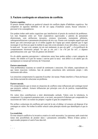 ` - 84 –
` ` `
%,%/,2*5$),$
CARPENA, A. (1997): (O OOHQJXDWJH RUDO D O¶HVFROD Barcelona. Cims.
CARPENA, A. AGUILERA, I.; (1998): 8QD H[SHULqQFLD HQ KDELOLWDWV VRFLDOV Barcelona.
Federació de Moviments de Renovació Pedagògica.
CELA, J. (199 ): $PE OOHWUD SHWLWD Barcelona. Edicions 62.
CODINA, P.; CORTADA, E.; ROSET, M. (1994): (GXFDFLy QR VH[LVWD Baarcelona. Graó
Editorial.
COLES, R. (1997): 7KH PRUDO LQWHOOLJHQFH RI FKLOGUHQ New York. Random House.
DIXON, D. (1990): 7HDFKLQJ RXQJ FKLOGUHQ WR FDUH Mystic, Connecticut. Twenty-third
Publications.
DARDER, P.; CANALS, R. (1966): (O QHQ L O¶DOWUH Barcelona. Nova Terra.
MARTÍNEZ, E. (1988): DFKRUURV GH QDGLH Madrid. Editorial Popular.
MICHELSON, L.; SUGAI, D.; WOOD, R.; KAZDIN, A. (1987): /DV KDELOLGDGHV VRFLDOHV HQ OD
LQIDQFLD HYDOXDFLyQ  WUDWDPLHQWR Barcelona. Martínez Roca.
POPE, A. W.; MCHALE, S. M.; CRIGHEAD, W. E. (1988): 0HMRUD GH OD DXWRHVWLPD
7pFQLFDV SDUD QLxRV  DGROHVFHQWHV Barcelona. Martínez Roca.
PUIG, J.Mª,; MARTÍN, X. (1998): /D HGXFDFLyQ PRUDO HQ OD HVFXHOD Barcelona. edebé.
ROJAS MARCOS, L. (1997): /DV VHPLOODV GH OD YLROHQFLD Madrid. Espasa Calpe.
SHURE, M. (1997): ³+RZ WR WKLQN QRW ZKDW WR WKLQN´ Harrisburg. Pennsylvania CASSP
Training and Technical Assistance Institute.
SIMON, S.; HOWE, L.; KIRSCHENBAUM, H. (1978): 9DOXHV FODULILFDWLRQ. New York. A  W
Visual Library.
VOPEL, K. (1997): -XHJRV GH LQWHUDFFLyQ SDUD QLxRV  SUHDGROHVFHQWHV Madrid. Editorial CCS.
 