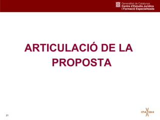 21
ARTICULACIÓ DE LA
PROPOSTA
 