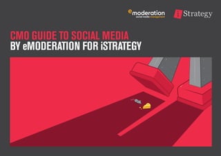CMO GUIDE TO SOCIAL MEDIA
BY eMODERATION FOR iSTRATEGY

 