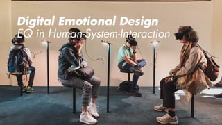 Digital Emotional Design
EQ in Human-System-Interaction
 