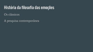 História da filosofia das emoções
Os clássicos
A pesquisa contemporânea
 