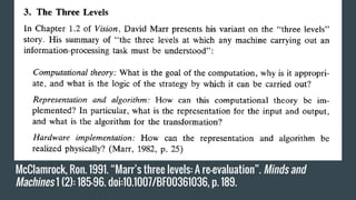 McClamrock, Ron. 1991. “Marr’s three levels: A re-evaluation”. Minds and
Machines 1 (2): 185–96. doi:10.1007/BF00361036, p. 189.
 