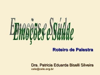 Roteiro de Palestra


Dra. Patricia Eduarda Biselli Silveira
cele@cele.org.br
 