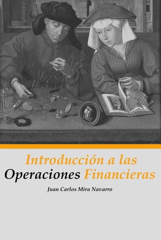 Introducción a las
Operaciones Financieras
Juan Carlos Mira Navarro
 
