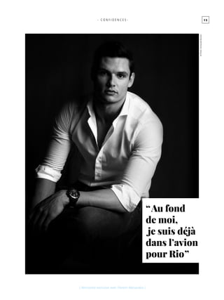 1 5
[ Rencontre exclusive avec Florent Manaudou ]
- C O N F I D E N C E S -
“  Au fond
de moi,
je suis déjà
dans l’avion
pour Rio ”
©Photo :EmmanuelBournot
 