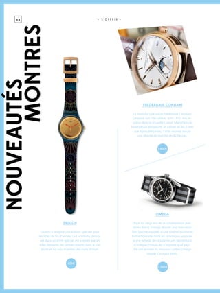 1 8 - S ’ O F F R I R -NOUVEAUTés
MONTRES
swatch
Swatch a imaginé une édition spéciale pour
les fêtes de fin d’année. La Lucinfesta, propo-
sée dans un écrin spécial, est inspirée par les
elfes dansants, les rennes volants dans le ciel
étoilé et les rues éclairées des nuits d’hiver.
-
Frédérique Constant
La manufacture suisse Frédérique Constant
propose son 19e calibre, le FC-715, mis en
scène dans la nouvelle Classic Manufacture
Moonphase possédant un boitier de 40,5 mm
aux lignes élégantes. Cette montre assure
une réserve de marche de 42 heures.
-
OMEGA
Pour les vingt ans de sa collaboration avec
James Bond, Omega dévoile une Seamaster
300 Spectre équipée d’une lunette tournante
bidirectionnelle noire en céramique, associée
à une échelle des douze heures permettant
d’indiquer l’heure de n’importe quel pays.
Elle est animée du nouveau calibre Omega
Master Co-Axial 8400.
-
105 €
6 300 €
3 600 €
 
