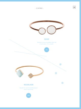 2 9
- S ’ O F F R I R -
MICHAEL KORS
Bracelet en acier Inoxydable plaqué
doré et amazonite.
-
79€
119€
SKAGEN
Bracelet en acier inoxydable doré rose
et verre blanc. Prix conseillé.
-
 