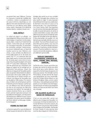 4 0
[ Spécial Mariage & Fiançailles ]
- C O M P A R E R -
se sentent bien avec l’alliance. Comme
en chaussure, il existe des modèles dits
« conforts » même si actuellement on
est, pour la femme, davantage sur une
alliance fine sertie de diamants et pour
l’homme sur une alliance assez plate
(voire ruban), rehaussée d’un détail de
matière (pierre, mat/poli, brossé, etc.).
Quel métal ?
Le métal est égal à un alliage : un
assemblage de métaux réunis dans une
même bague. L’important c’est la couleur
(jaune, blanc, rose) et son traitement de
surface. C’est-à-dire que par exemple,
sur une bague masculine, on aime bien
les contrastes mat/poli, métal brossé,
ou encore métal poli avec un liseré de
couleur jaune ou rose. Retenez une
chose, si vous achetez vos alliances en
France elles seront en or 18 carats (ou
pareil 750 °/°°). En revanche dans les
pays anglo-saxons, on peut vous vendre
du 14 carats (avec moins d’or et moins
cher). Pour les petits budgets, le 9 carats
(375 °/°°) peut-être intéressant. Rare
sont les personnes qui choisissent une
bague en argent car le mariage est un
événement très précieux. Avant, les
alliances et bagues de fiançailles (parlez
avec vos grands-mères) étaient en platine.
Encore plus cher et plus solide que l’or.
C’est-à-dire qu’on faisait monter sur-
mesure une bague de fiançailles que
sur du platine. Côté couleur, l’or rose est
doux, le blanc est contemporain parfois
froid et le jaune est classique. Sachez que
sur une alliance vous avez le poinçon
du titre or et le poinçon du fabricant
(le poinçon de maître). Par exemple la
maison ancienne Ponce, qui a inventé
le jonc parisien signe pour poinçon une
bouteille de champagne, une illustration
très festive pour célébrer la noce. Et pour
l’anecdote c’est parce que le fondateur
de Ponce adorait ce breuvage à bulles,
le champagne !
Pierre ou tout or ?
La femme aujourd’hui aura tendance à
choisir toujours le diamant en demi-tour
(budget plus serré) ou en tour complet
(pour des mariages plus onéreux ou
plus tardifs en âge). Si votre bijoutier
est professionnel et que vous optez pour
le diamant il vous fera un cours sur la
fameuse loi des « 4C » pour le diamant :
Cut, Carat, Clarity, Color. Très important
car ces normes internationales définissent
la taille, le poids de la pierre, la clarté, la
couleur (extra blanc ou pas). Cela va être
déterminant pour le prix et l’éclat de votre
bague de fiançailles et de votre alliance.
Si vous demandez une qualité « D » de
diamants par exemple attendez-vous à un
prix élevé. Tout est affaire de goût aussi
peut-être que les pierres, vous vous en
moquez. Et c’est plus le design que vous
recherchez. A part pour certains esthètes,
souvent l’homme préfère le « tout or »,
mais il y a encore des exceptions. L’alliance
est tellement personnelle.
Quelles gravures ?
Typographie, longueur de
texte… Poème, date, initiale,
surnom…
Sachez-le vous n’aurez peut-être pas
la place de mettre la photo de votre
bien-aimé dans votre alliance, mais
aujourd’hui les techniques de gravure ont
beaucoup avancé. Par exemple comme
Ponce Bijoux, le laser permet de choisir
une typographie qui vous ressemble.
Finies les simples lettres bâtons ou les
lettres à l’Anglaise. Dates, surnom, petits
mots doux, mots poétiques peuvent être
gravés sur ou à l’intérieur de votre bague.
Les techniques ont beaucoup progressé
même si le mieux est de rester court dans
son message.
Une alliance alliée à la
bague de fiançailles
C’est un vrai casse-tête : porter son
alliance avec la bague de fiançailles ; on
ne veut pas minimiser les événements. A
l’instar de Ponce et d’autres maisons, les
alliances sont conçues pour être portées
avec la bague de fiançailles. Demandez
le choix il existe. Et vous pourrez faire
vivre les deux bagues en même-temps.
 