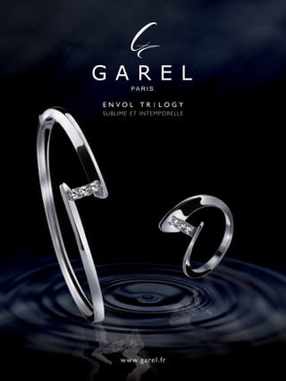 www.garel.fr
E n v o l T R l o G Y
Sublime et intemporelle
 