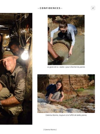 17
[ Caterina Murino ]
- C O N F I D E N C E S -
Caterina Murino, toujours à la l’affût de belles pierres
Le geste de la « batée » pour chercher les pierres
 