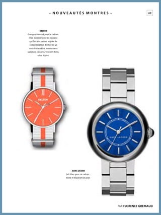 69- N O U V E A U T É S M O N T R E S -
MARC JACOBS
Joli bleu pour ce cadran ;
boite et bracelet en acier.
KELTON
Orange vitaminé pour le cadran.
Une montre toute en couleur
qui fait son retour auprès du
consommateur. Boîtier de 40
mm de diamètre, mouvement
japonais à quartz, bracelet Nato,
ultra légère.
PAR FLORENCE GREMAUD
 
