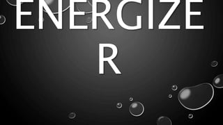ENERGIZE
R
 