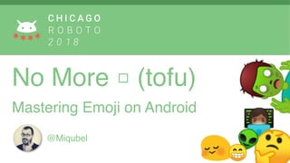 @Miqubel
No More □ (tofu)   
Mastering Emoji on Android
 