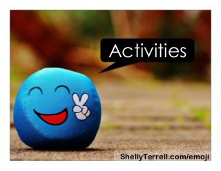 ShellyTerrell.com/emoji
Activities
 