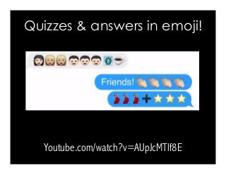 Quizzes & answers in emoji!
Youtube.com/watch?v=AUpJcMTlf8E
 