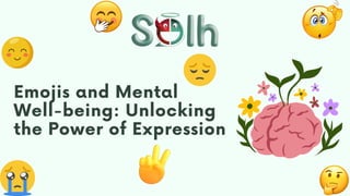 Emojis and Mental
Well-being: Unlocking
the Power of Expression
 