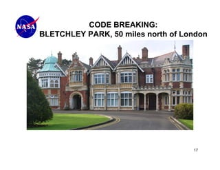 CODE BREAKING:
BLETCHLEY PARK, 50 miles north of London




                                    17
 