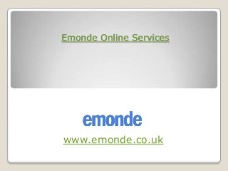 www.emonde.co.uk
Emonde Online Services
 