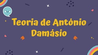 Teoria de António
Damásio
 