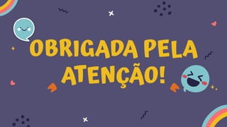 OBRIGADA PELA
ATENÇÃO!
 
