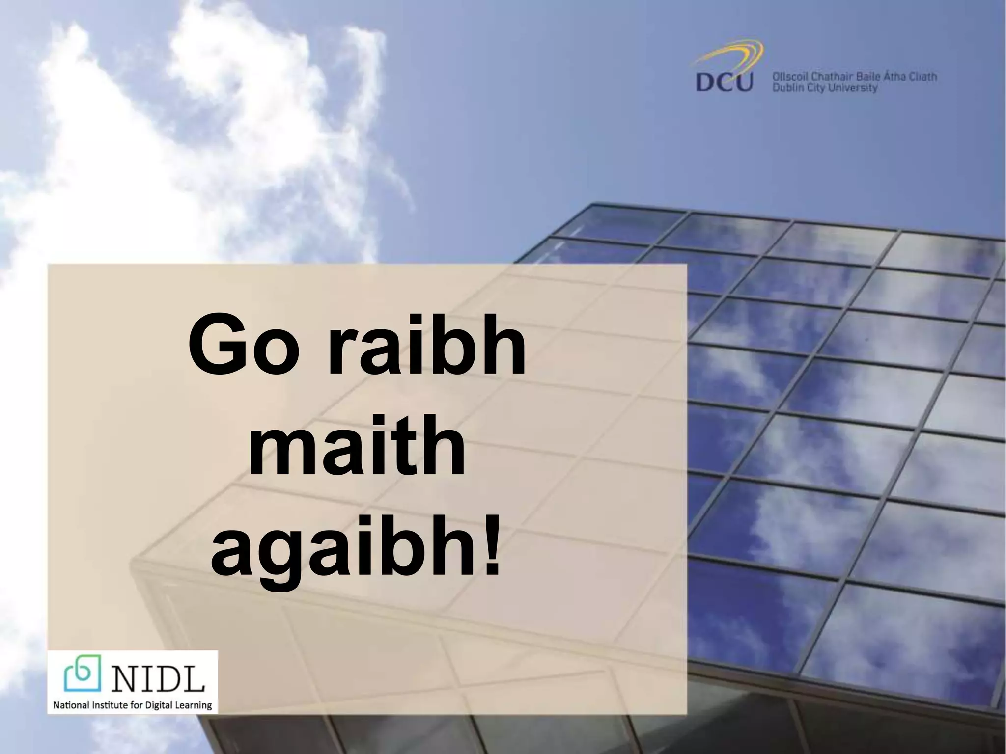 Go raibh
maith
agaibh!
 