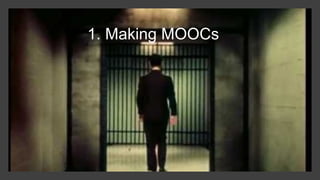 1. Making MOOCs
 