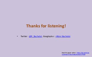 Thanks for listening!
• Twitter : @R_Bachelet, Googleplus : +Rémi Bachelet
Read the paper online : https://hal.archives-
o...