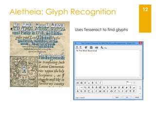 Aletheia: Glyph Recognition 12
Uses Tesseract to find glyphs
 