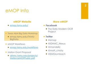  emop.tamu.edu/
 Texas A&M Big Data Workshop
 emop.tamu.edu/TAMU-
BigData
 eMOP Workflows
 emop.tamu.edu/workflows
 ...