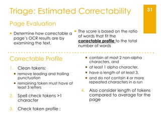 Triage: Estimated Correctability 31
Page Evaluation
 Determine how correctable a
page’s OCR results are by
examining the ...