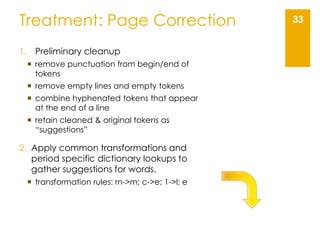 Treatment: Page Correction 33
1. Preliminary cleanup
 remove punctuation from begin/end of
tokens
 remove empty lines an...