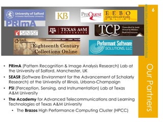 6
• PRImA (Pattern Recognition & Image Analysis Research) Lab at
the University of Salford, Manchester, UK
• SEASR (Softwa...