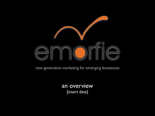 new generation marketing for emerging businesses



               an overview
                 [insert date]
 