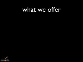 what we offer
 