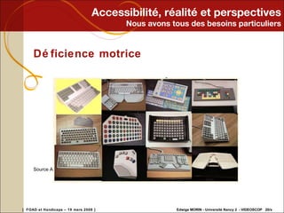 Accessibilité, réalité et perspectives Nous avons tous des besoins particuliers Déficience motrice Source AbilityNet  http://www. abilitynet . co . uk / 