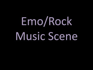 Emo/Rock
Music Scene
 