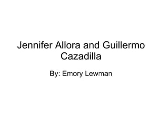 Jennifer Allora and Guillermo Cazadilla By: Emory Lewman 