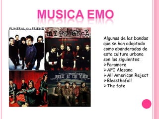MusicaemoAlgunas de las bandas que se han adoptado como abanderadas de esta cultura urbanason las siguientes:Paramore