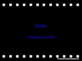 Emos 
Elizabeth Ferrel G. 
 