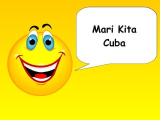 Mari Kita
Cuba
Mari Kita
Cuba
 