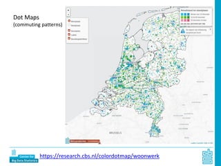 Dot Maps
(commuting patterns)
https://research.cbs.nl/colordotmap/woonwerk
 