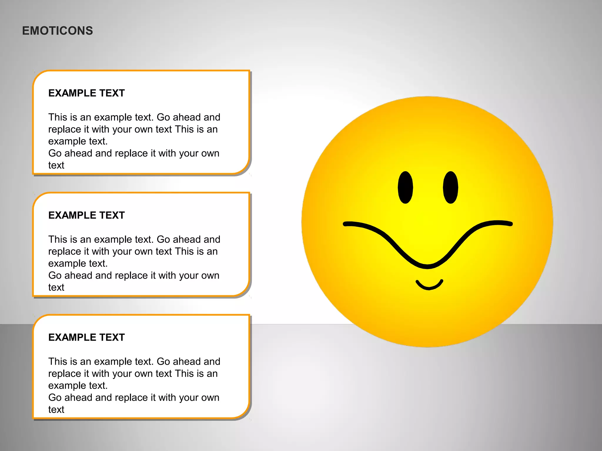 EXAMPLE TEXT
This is an example text. Go ahead and
replace it with your own text This is an
example text.
Go ahead and replace it with your own
text
EXAMPLE TEXT
This is an example text. Go ahead and
replace it with your own text This is an
example text.
Go ahead and replace it with your own
text
EXAMPLE TEXT
This is an example text. Go ahead and
replace it with your own text This is an
example text.
Go ahead and replace it with your own
text
EMOTICONS
 