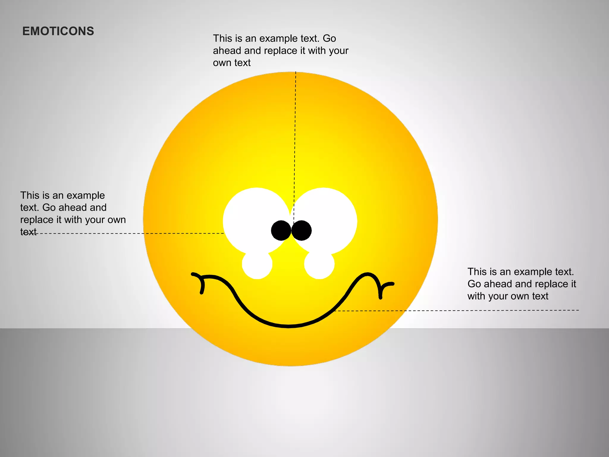 This is an example
text. Go ahead and
replace it with your own
text
This is an example text.
Go ahead and replace it
with your own text
This is an example text. Go
ahead and replace it with your
own text
EMOTICONS
 