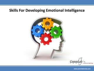 Skills For Developing Emotional Intelligence www.commlabindia.com 