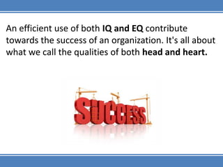 IQ is required for performing a job. ,[object Object]