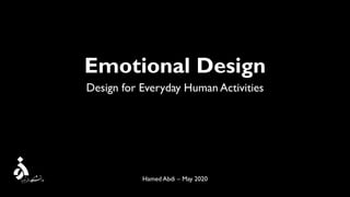 Hamed Abdi – May 2020
Emotional Design
Design for Everyday Human Activities
 