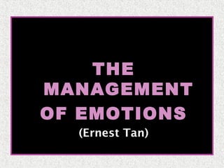 THE
MANAGEMENT
OF EMOTIONS
(Ernest Tan)

 