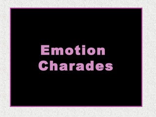 Emotion
Charades

 