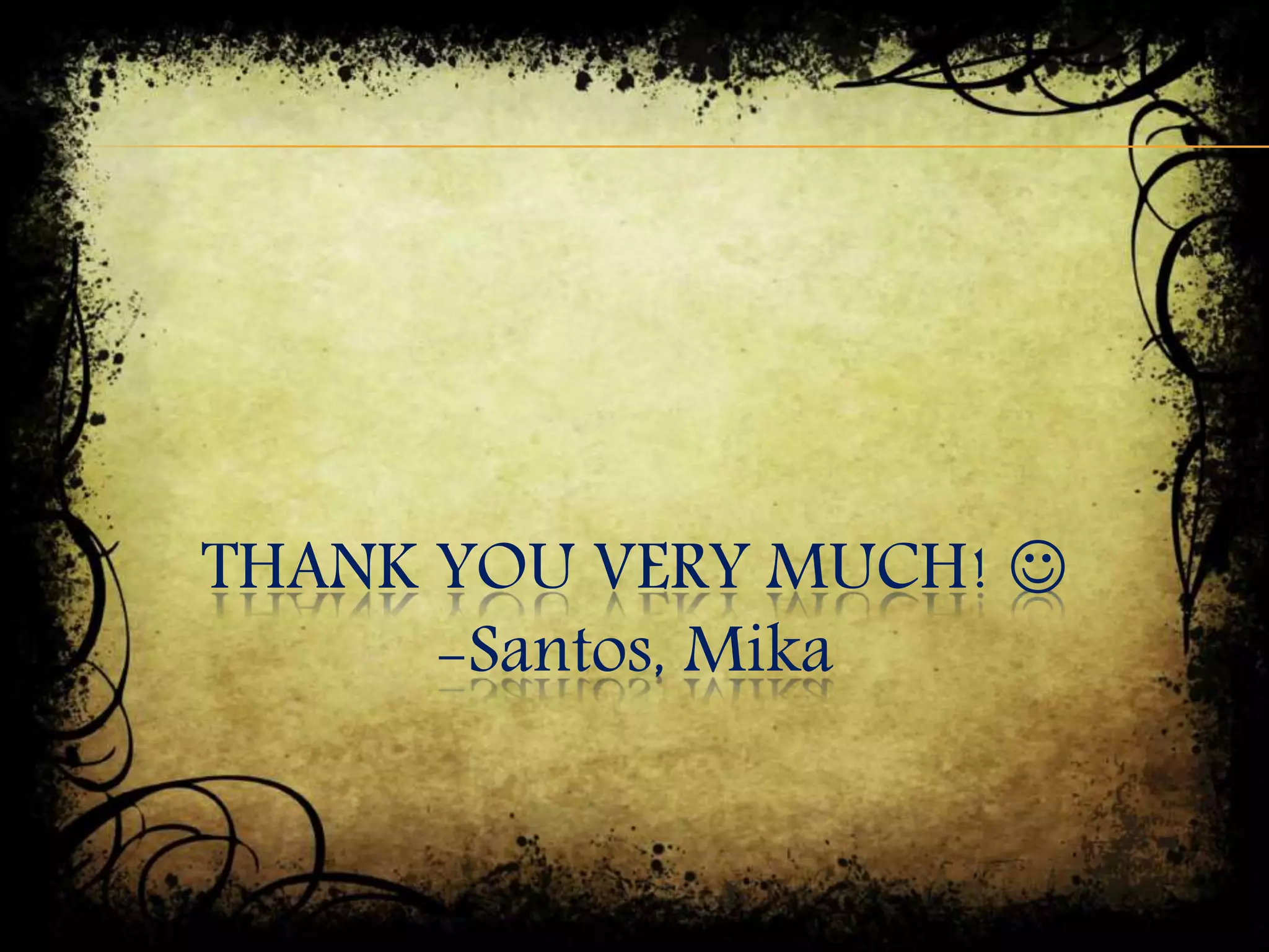 THANK YOU VERY MUCH! 
-Santos, Mika
 